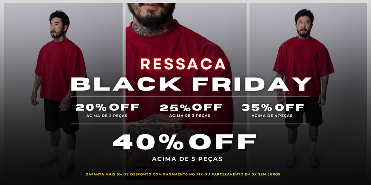 RESSACA DA BLACK com Desconto Progressivo | Até 40% OFF